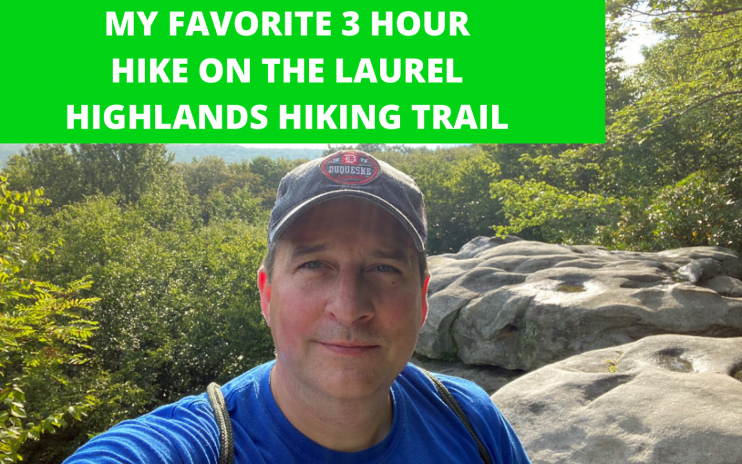 Laurel Highlands Hiking Trail – My FAVORITE 3 Hour Hike