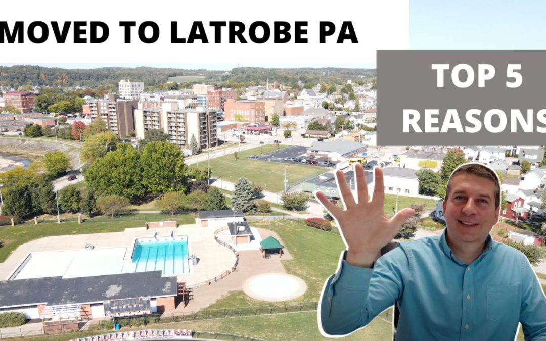Moving to Latrobe PA? – Top 5 Why We Moved Here