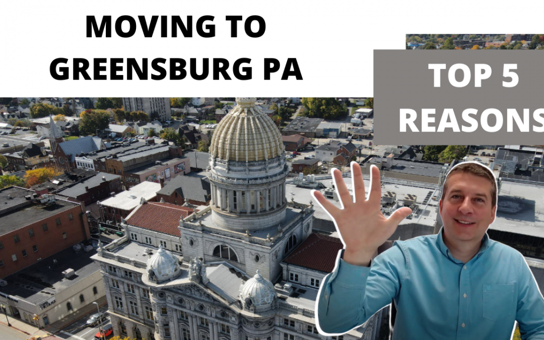 Moving to Greensburg PA – 5 Reasons Why You Should Do It