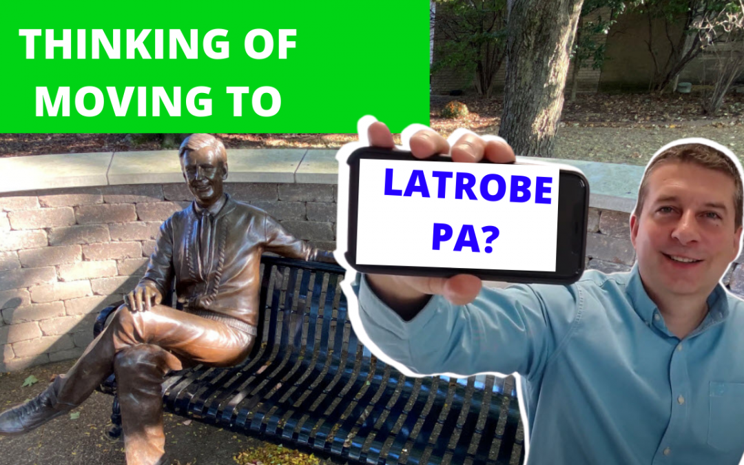 Moving to Latrobe PA – 7 Reasons Why You Should