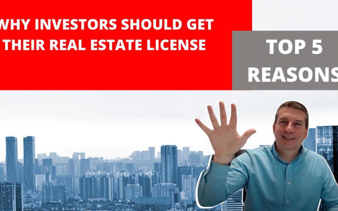 Investor Agents – 5 Reasons Investors Should get Their Real Estate License